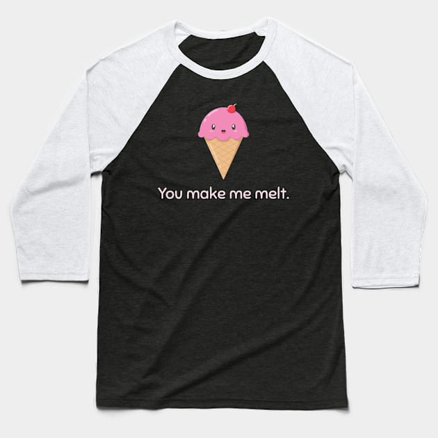 You Make Me Melt Ice Cream Cone Baseball T-Shirt by StimpyStuff